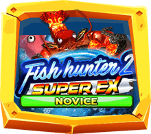 Fish Hunter 2 Super EX Novice เกมยิงปลายอดนิยม SUPERSLOT
